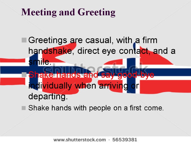 Meeting and Greeting  Greetings are casual, with a firm handshake, direct eye contact,